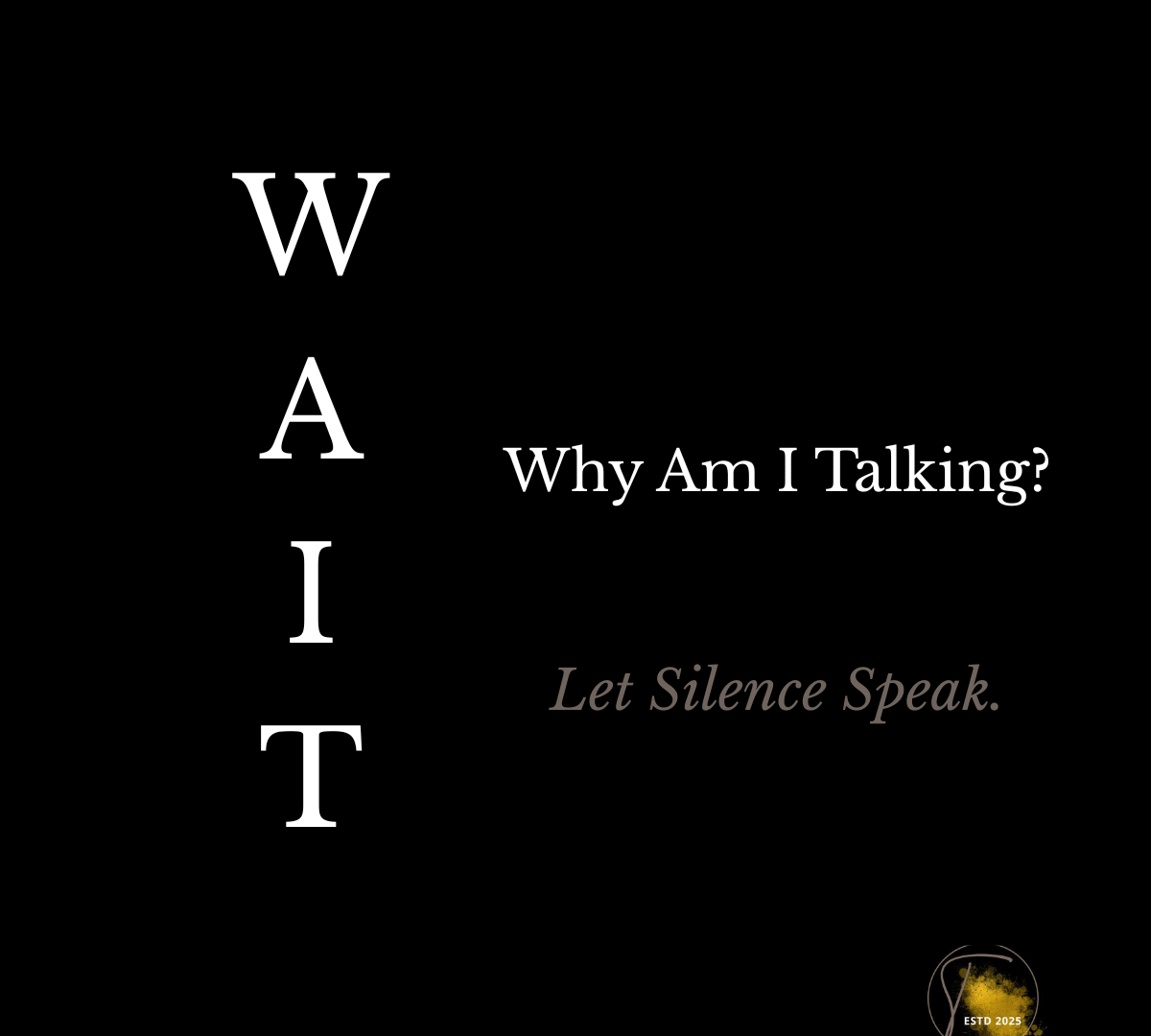 WAIT acronym for Why Am I Talking with the phrase ‘Let silence speak’ in a minimalist design.