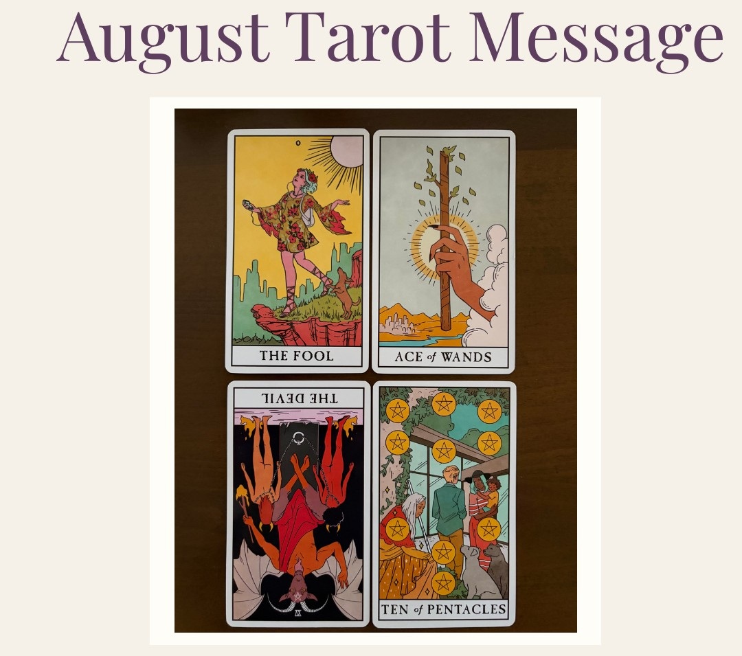 August Tarot Message featuring four tarot cards: The Fool, Ace of Wands, The Devil reversed, and Ten of Pentacles.